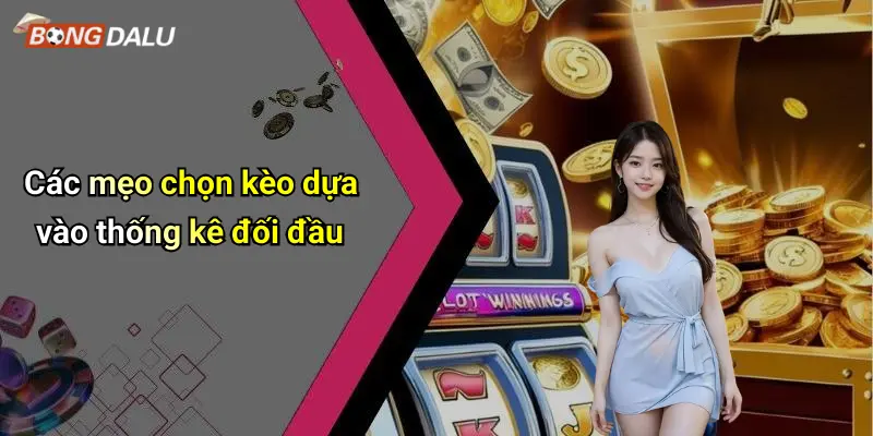 Các mẹo chọn kèo dựa vào thống kê đối đầu