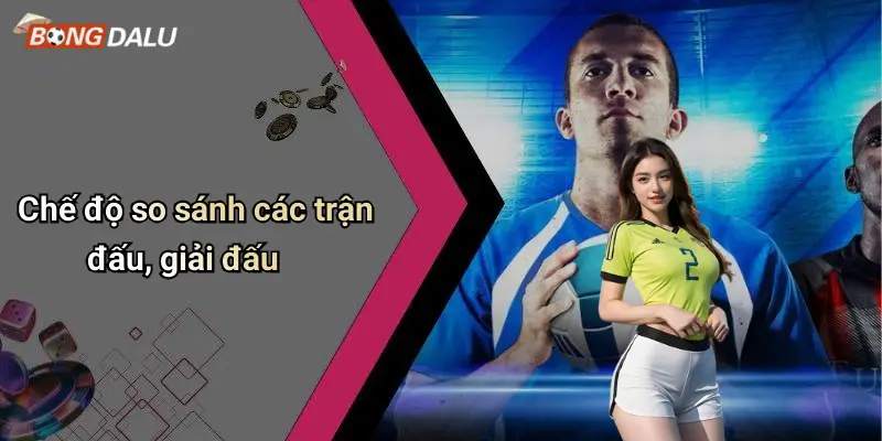 Chế độ so sánh các trận đấu, giải đấu