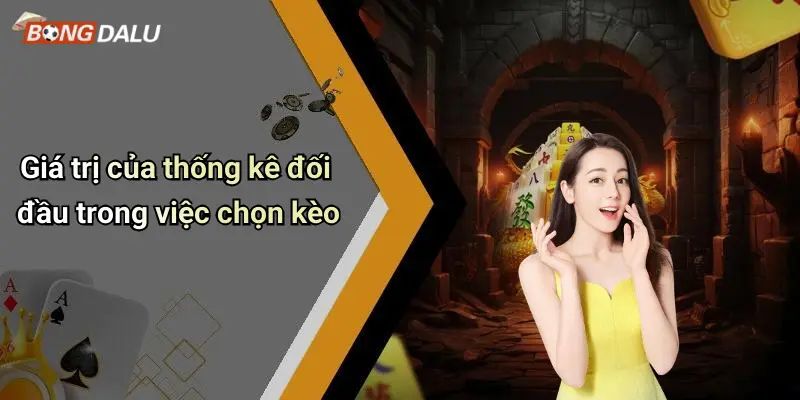 Giá trị của thống kê đối đầu trong việc chọn kèo