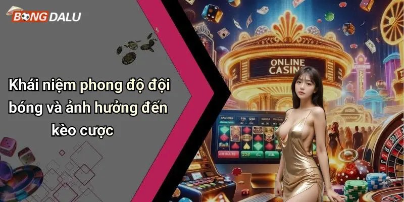Khái niệm phong độ đội bóng và ảnh hưởng đến kèo cược