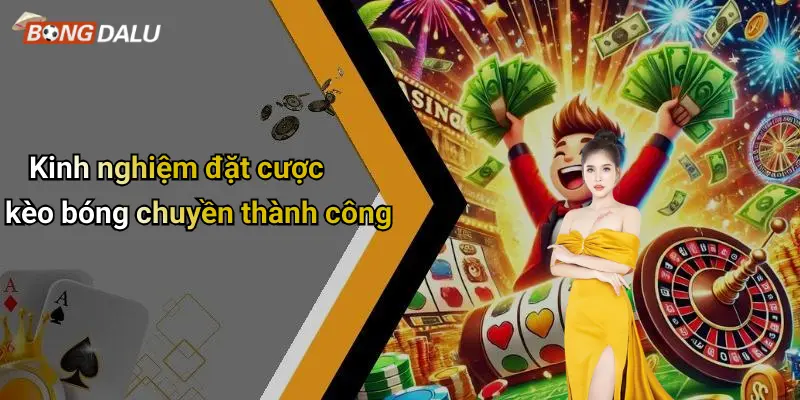 Kinh nghiệm đặt cược kèo bóng chuyền thành công