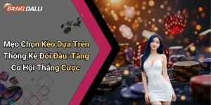 Mẹo Chọn Kèo Dựa Trên Thống Kê Đối Đầu: Tăng Cơ Hội Thắng Cược