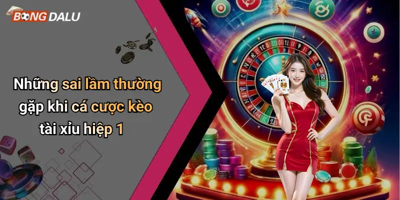 Những sai lầm thường gặp khi cá cược kèo tài xỉu hiệp 1