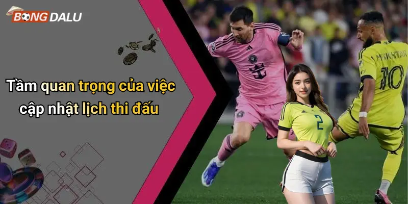 Tầm quan trọng của việc cập nhật lịch thi đấu