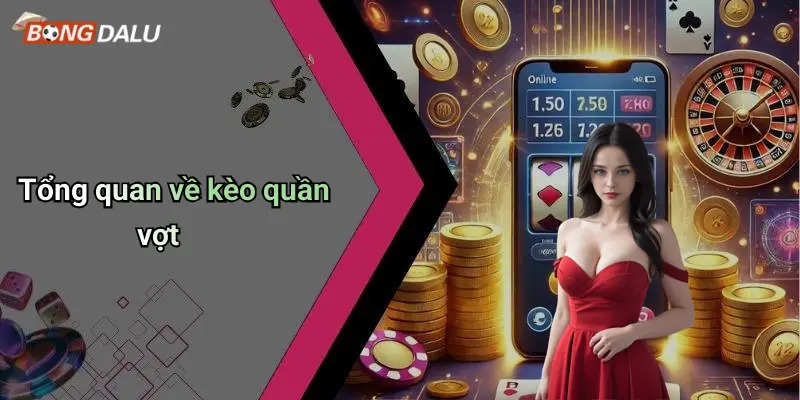 Tổng quan về kèo quần vợt