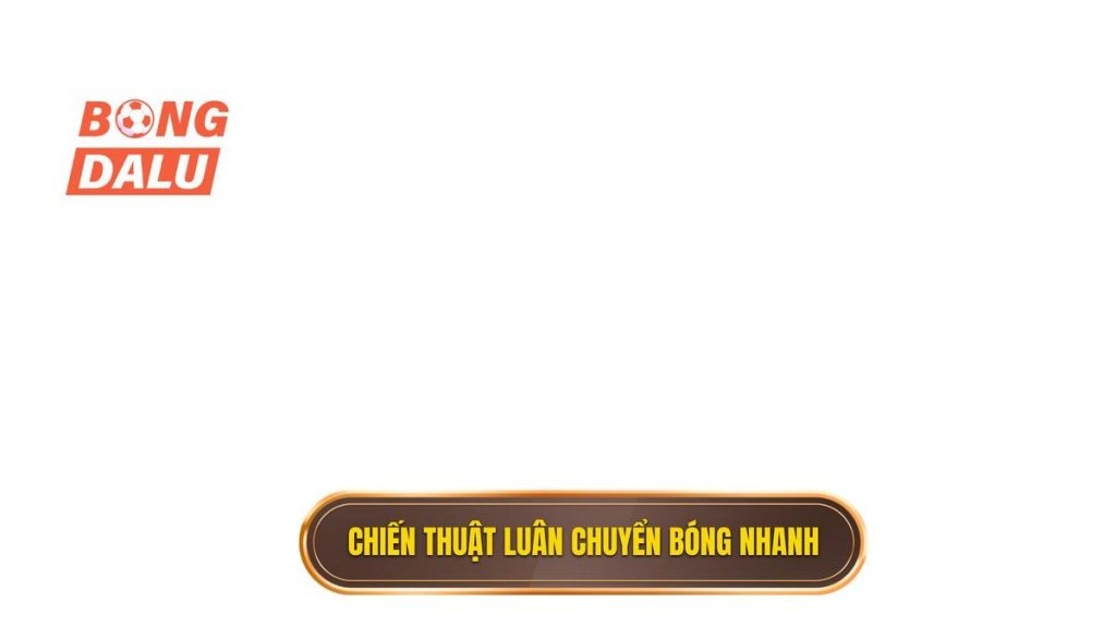 Chiến thuật luân chuyển bóng nhanh