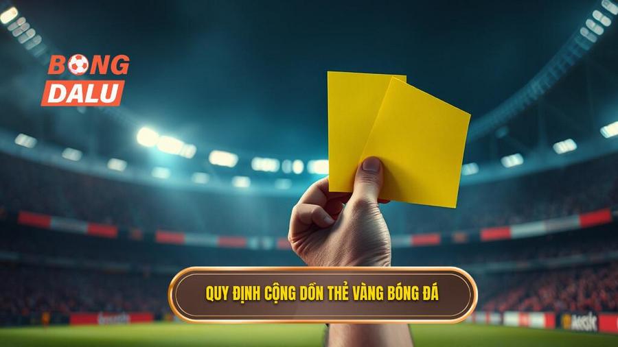 2. Quy định cộng dồn thẻ vàng bóng đá