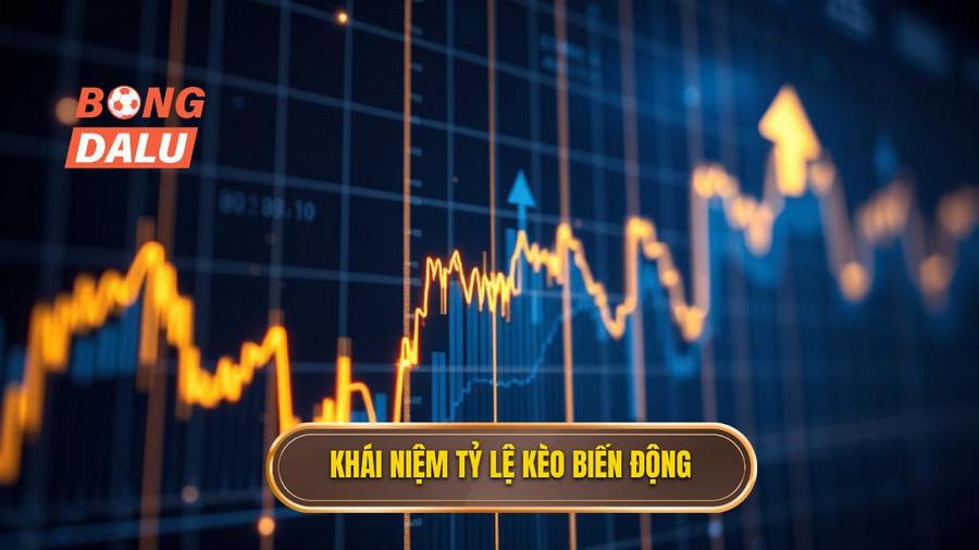 1. Tỷ lệ kèo biến động là gì?