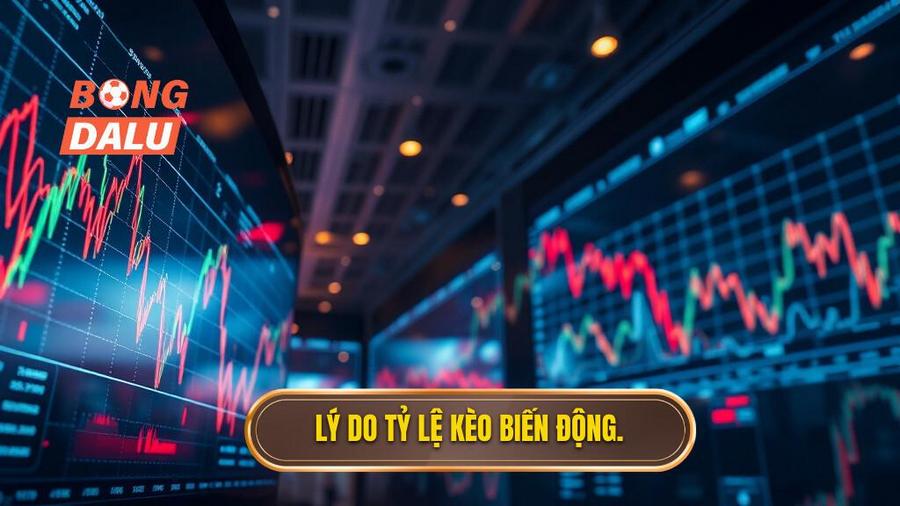 3. Tại sao tỷ lệ kèo trực tuyến lại biến động liên tục?