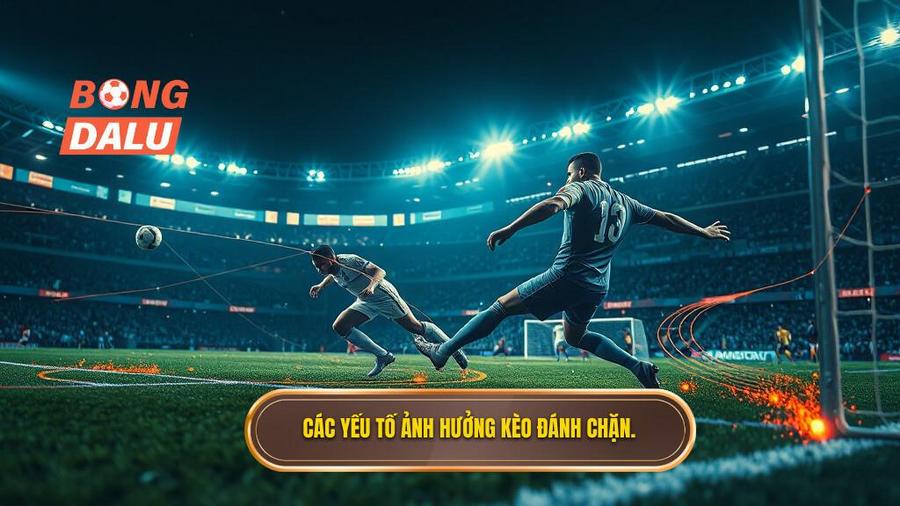 Phân tích các yếu tố ảnh hưởng đến kèo đánh chặn ghi bàn