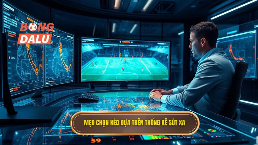 Mẹo chọn kèo dựa trên thống kê sút xa cho từng loại kèo cụ thể