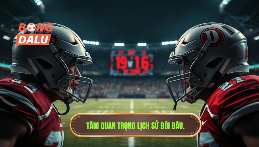 Tại sao Lịch sử đối đầu 2 đội lại quan trọng đến vậy?